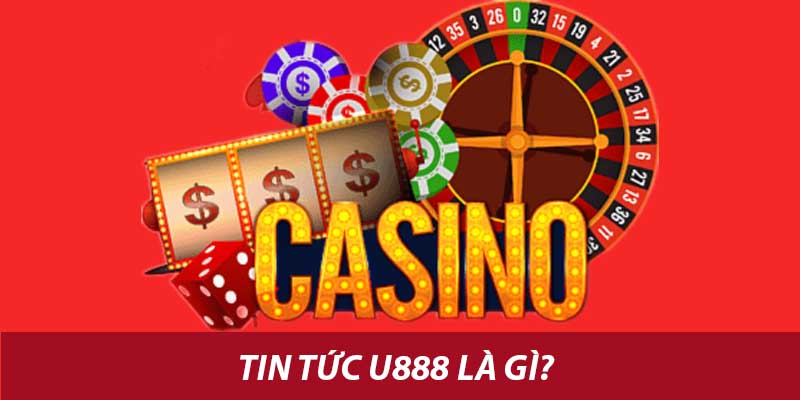 Tin Tức U888: 3 Ưu Điểm Khi Xem Tin Tức Tại Nhà Cái 1 Tin tức u888 là gì?