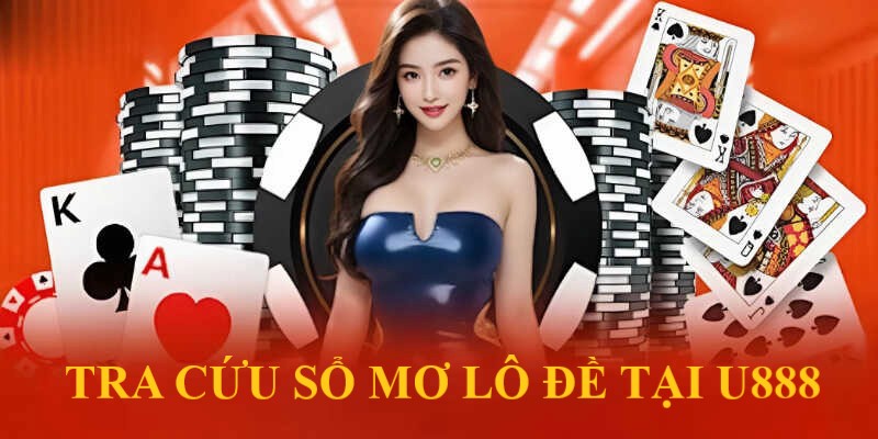 Tìm đến trang tin tức của U888 để cập nhật thông tin về sổ mơ lô đề