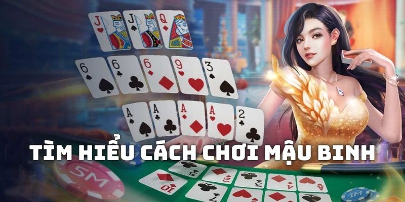 Tìm hiểu cách chơi Mậu Binh để tự tin tham gia ngay